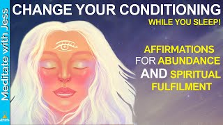 I Am ABUNDANT AND SPIRITUAL!  Affirmations To Change Your Conditioning While You SLEEP! 528Hz