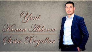 Kenan Akberov - Sirin Xeyallar | 2019