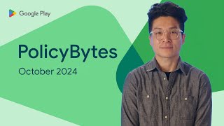 Google Play PolicyBytes - October 2024 policy updates