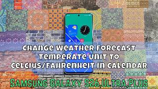 Change Weather Forecast Temperate Unit to Celcius/Fahrenheit In Calendar Samsung S26 Ultra,Plus