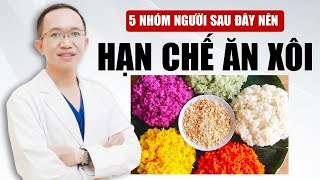 5 Nhóm Người Nên Hạn Chế Ăn Xôi | Bác Sĩ Trần Minh