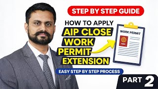 How to Apply Extension for AIP Closed Work Permit | Step-by-Step Guide | Part 2