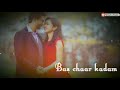 chaar kadam whatsapp status || chaar kadam || chaar kadam song || shushant singh romantic status