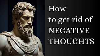 How to get rid of NEGATIVE THOUGHTS | Stoicism
