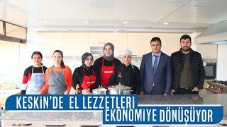 Keskin'de el lezzetleri ekonomiye dönüşüyor