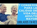 7 CONSEJOS PARA LA CALIDAD DE VIDA EN ADULTOS MAYORES