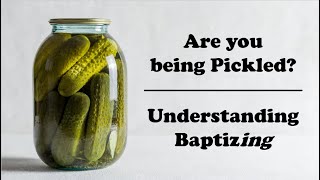 Baptism: Are You Being Pickled? (Fig Tree Five)