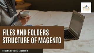 Files and Folders Structure of Magento - Free Magento 2 Training | Millionaires by Magento