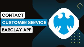 How Do I Contact Customer Support Through The Barclays App !