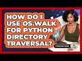 How Do I Use Os.walk For Python Directory Traversal? - Python Code School