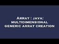 Array : java: multidimensional generic array creation