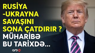 SON DƏQİQƏ! Rusiya-Ukrayna savaşı SONA ÇATIR? - Tramp KRİTİK TARİXİ açıqladı - CANLI