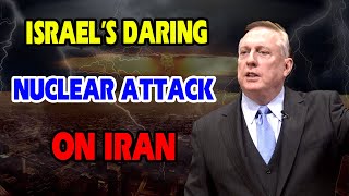 Douglas MacGregor's Warning: Israel's Daring Nuclear Attack on Iran