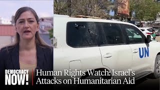 Human Rights Watch: Israeli Forces Attack Known Aid Worker Locations in Gaza
