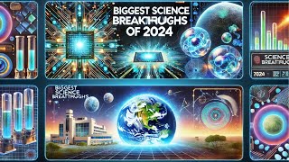 How 2024's Biggest Science Breakthroughs Will Transform Our World