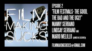 Filmmaking Sucks: Ep. 2 - Film Festivals: The Good, The Bad, The Ugly