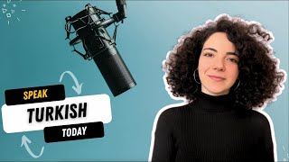 Turkish Podcast - 6 - Speak Turkish Today with Me!