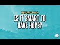 Is it Smart to Have Hope? | Body & Brain Podcast: Beyond Yoga #27