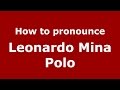 How to pronounce Leonardo Mina Polo (Colombian Spanish/Colombia)  - PronounceNames.com