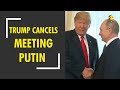 Donald Trump cancels meeting Putin