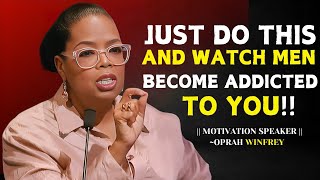 JUST DO THIS AND WATCH MEN BECOME ADDICTED TO YOU | OPRAH WINFREY BEST MOTIVATIONAL SPEECH | OPRAH