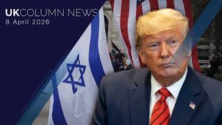 UK Column News — 8th April 2026