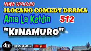 ILOCANO COMEDY DRAMA | KINAMURO | ANIA LA KETDIN 512 | NEW UPLOAD