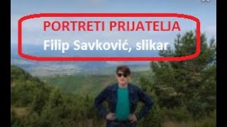 PORTRETI PRIJATELJA , VIRTUELNA IZLOŽBA  #FilipSavkovic