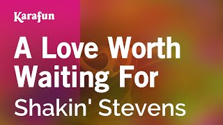A Love Worth Waiting for - Shakin' Stevens | Karaoke Version | KaraFun