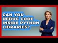 Can You Debug Code Inside Python Libraries? - Python Code School