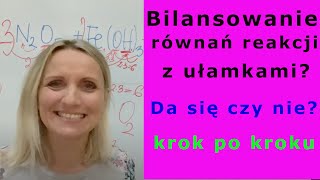 Ułamki i bilansowanie równań reakcji. Jak to zrobić?  chemia#40