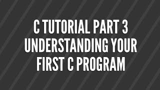 C programming tutorial part 3 | understading you first c program.