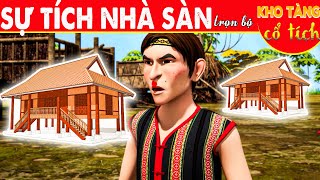 SỰ TÍCH NHÀ SÀN Trọn Bộ | Kho Tàng Phim Cổ Tích 3D | Cổ Tích Việt Nam Mới Nhất 2023 | THVL Hoạt Hình