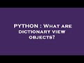PYTHON : What are dictionary view objects?