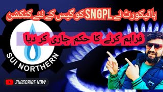 High Court ordered the Soi Northern Corporation Sngpl to provide new gas connections to all consumer