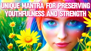 Unique Mantra for Preserving Youthfulness and Strength