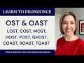 How to Pronounce OST & OAST - LOST, COST, MOST, HOST, POST, GHOST, COAST, ROAST, TOAST