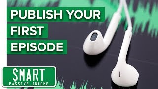 Podcasting Tutorial - Video 5: Setting Up Your Podcast Feed and Publishing Your 1st Episode