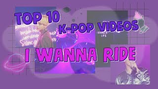 TOP 10 K-pop videos 🔥 I Wanna Ride ❤️