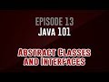 [Java 101]  Episode 13: Abstract Classes and Interfaces