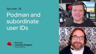 The Level Up Hour (E36): Podman and subordinate user IDs