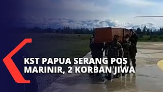 Kelompok Separatis Teroris di Nduga Papua Serang Pos TNI Marinir, 2 Prajurit Meninggal & 6 Terluka