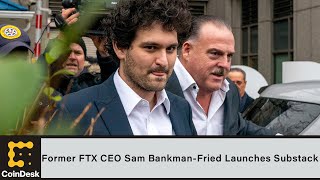 Former FTX CEO Sam Bankman-Fried Launches Substack: 'I Didn’t Steal Funds'