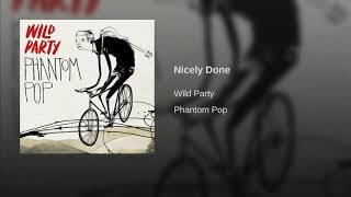 Nicely Done- Wild Party