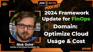 Ep#190 2024 Framework Update for #FinOps - Domain: Optimize Cloud Usage & Cost with Rick Ochs