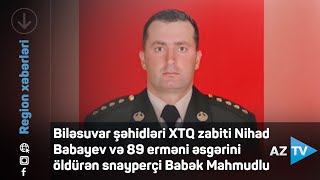 Biləsuvar şəhidləri XTQ zabiti Nihad Babayev və 89 erməni əsgərini öldürən snayperçi Babək Mahmudlu