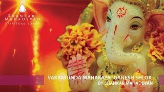 Vakratunda Mahakaya- Ganesh Shlok by Shankar Mahadevan