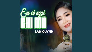 Em có ngại chi mô (feat. Lam Quỳnh & Quốc Anh)