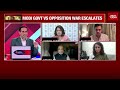 taunts fly thick and fast modi govt vs oppn war escalates experts on india today discuss