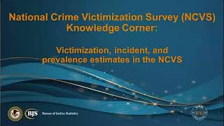 National Crime Victimization Survey Knowledge Corner: Victimization, Incident, Prevalence Estimates